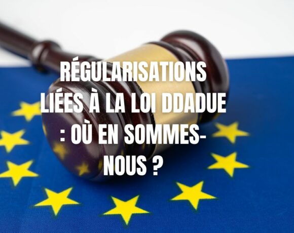 Régularisations liées à la loi DDADUE : où en sommes-nous ?